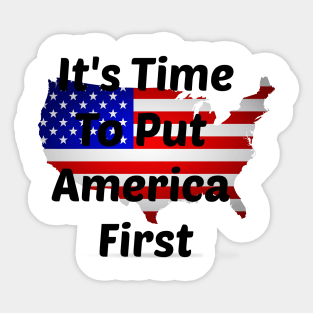 It's Time To Put America First Sticker
